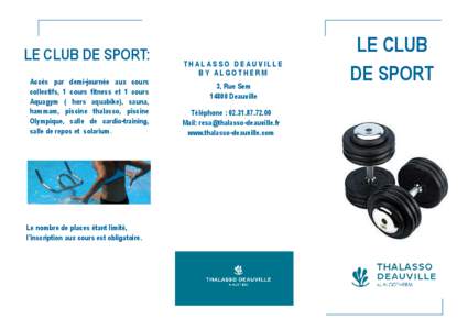 LE CLUB DE SPORT: Accès par demi-journée aux cours collectifs, 1 cours fitness et 1 cours Aquagym ( hors aquabike), sauna, hammam, piscine thalasso, piscine Olympique, salle de cardio-training,