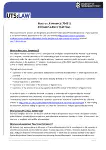 PRACTICAL EXPERIENCE[removed]FREQUENTLY ASKED QUESTIONS These questions and answers are designed to provide information about Practical Experience. If your question is not answered here, please refer to the UTS: Law webs