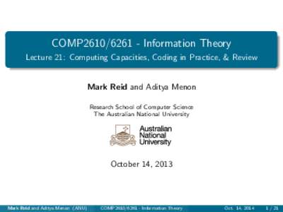 COMP2610[removed]Information Theory Lecture 21: Computing Capacities, Coding in Practice, & Review NU Logo UseMarkGuidelines Reid and Aditya Menon