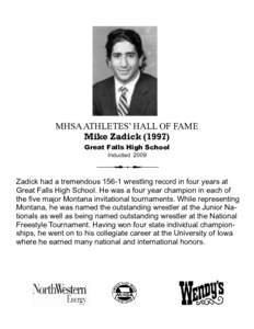 MHSA ATHLETES’ HALL OF FAME Mike Zadick[removed]Great Falls High School Inducted[removed]Zadick had a tremendous[removed]wrestling record in four years at