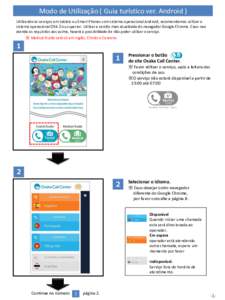 Modo de Utilização ( Guia turístico ver. Android ) Utilizando os serviços em tablets ou Smart Phones com sistema operacional Android, recomendamos utilizar o sistema operacional OS4.2 ou superior. Utilizar a versão 