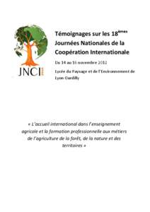 Témoignages sur les 18èmes Journées Nationales de la Coopération Internationale Du 14 au 16 novembre 2012 Lycée du Paysage et de l’Environnement de Lyon-Dardilly