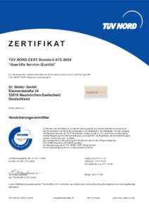 Z E R T I F I K AT TÜV NORD CERT Standard A75-S008 “Geprüfte Service-Qualität” Der Nachweis der regelwerkskonformen Anwendung wurde erbracht und wird gemäß TÜV NORD CERT-Verfahren bescheinigt für