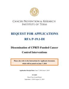 REQUEST FOR APPLICATIONS RFA P-19.1-DI Dissemination of CPRIT-Funded Cancer Control Interventions Please also refer to the Instructions for Applicants document, which will be posted on June 7, 2018