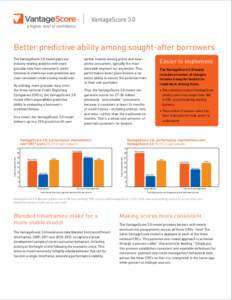 VantageScore 3.0  Better predictive ability among sought-after borrowers The VantageScore 3.0 model pairs our industry-leading analytics with more granular data from consumers’ credit