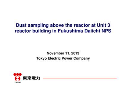 Dust sampling above the reactor at Unit 3 reactor building in Fukushima Daiichi NPS November 11, 2013 Tokyo Electric Power Company