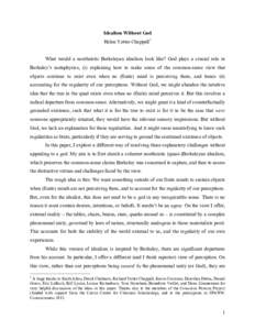 Idealism Without God Helen Yetter-Chappell1 What would a nontheistic Berkeleyan idealism look like? God plays a crucial role in Berkeley’s metaphysics, (i) explaining how to make sense of the common-sense view that obj