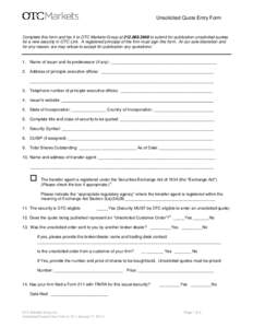 Unsolicited Quote Entry Form  Complete this form and fax it to OTC Markets Group at[removed]to submit for publication unsolicited quotes for a new security in OTC Link. A registered principal of the firm must sign t