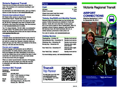 Victoria Regional Transit  There are over 50 routes with service seven days a week. This brochure is for customers travelling to and from the airport. For information on other transit routes, pick up a Rider’s