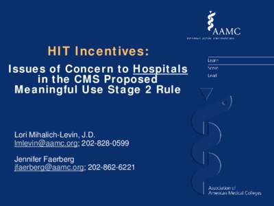 HIT Incentives: Issues of Concern to Hospitals in the CMS Proposed Meaningful Use Stage 2 Rule  Lori Mihalich-Levin, J.D.