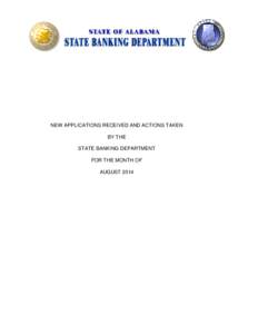 NEW APPLICATIONS RECEIVED AND ACTIONS TAKEN BY THE STATE BANKING DEPARTMENT FOR THE MONTH OF AUGUST 2014