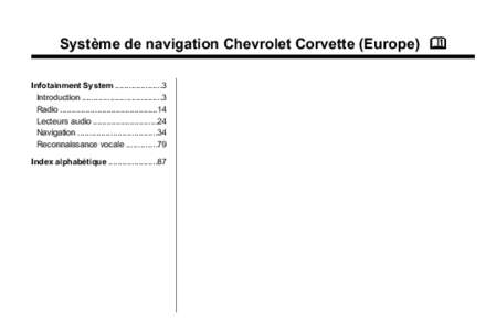 Système de navigation Chevrolet Corvette (Europe) M Infotainment System ....................3 Introduction ..................................3 Radio ..........................................14 Lecteurs audio ..........