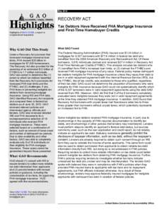 GAO[removed]Highlights, RECOVERY ACT: Tax Debtors Have Received FHA Mortgage Insurance and First-Time Homebuyer Credits