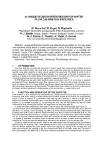 A UNIQUE FLUID DIVERTER DESIGN FOR WATER FLOW CALIBRATION FACILITIES W. Poeschel, R. Engel, D. Dopheide Physikalisch-Technische Bundesanstalt (PTB) Braunschweig, Germany H. J. Baade, Droege, Baade + Partner, Salzgitter-T