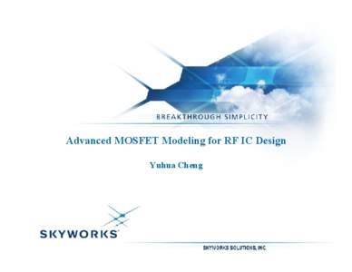Advanced MOSFET Modeling for RF IC Design Yuhua Cheng Yuhua Cheng  MTT/RFIC Workshop 2003