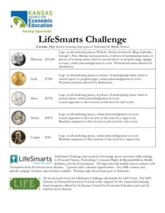 LifeSmarts Challenge 2 events: High School (winning team goes to Nationals) & Middle School Platinum $15,000  Logo on all marketing pieces, Website, Twitter, Facebook, Blog, LinkedIn,