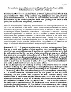 Page 1 of 10  Sermon to the Saints of God assembled at Topeka, KS: Sunday, May 24, 2015 Be Not Conformed to This World – Part 1 of 2 Romans 12:1 ¶ I beseech you therefore, brethren, by the mercies of God, that ye pres
