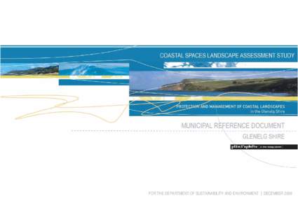 FOR THE DEPARTMENT OF SUSTAINABILITY AND ENVIRONMENT | DECEMBER 2006  Coastal Spaces Landscape Assessment Study [ Glenelg Shire Municipal Reference Document ] Acknowledgments The Coastal Spaces Landscape Assessment Stu