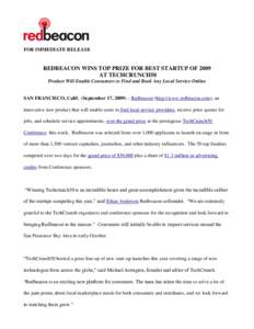 FOR IMMEDIATE RELEASE  REDBEACON WINS TOP PRIZE FOR BEST STARTUP OF 2009 AT TECHCRUNCH50 Product Will Enable Consumers to Find and Book Any Local Service Online SAN FRANCISCO, Calif. (September 17, 2009) – Redbeacon (h