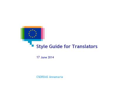 Style Guide for Translators 17 June 2014 CSORDAS Annamaria  2/14