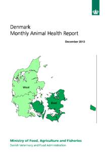 Denmark Monthly Animal Health Report December 2013 Provisional Animal Health Status in Denmark in[removed]December) The animal health status in Denmark for diseases that is notifiable in Denmark.