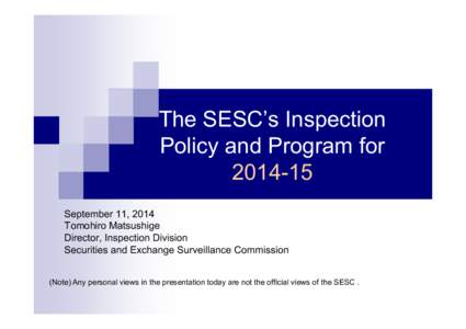 The SESC’s Inspection Policy and Program for[removed]September 11, 2014 Tomohiro Matsushige Director, Inspection Division