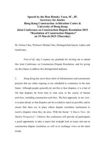 Speech by the Hon Rimsky Yuen, SC, JP, Secretary for Justice Hong Kong Construction Arbitration Centre & University of Hong Kong Joint Conference on Construction Dispute Resolution 2015 “Resolution of Construction Disp