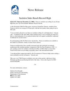 News Release Sealskin Sales Reach Record High IQALUIT, Nunavut (December 21, [removed]Nunavut sealskins are selling for an all time high this year, says Environment Minister Olayuk Akesuk. At the December 2004 Fur Harvest