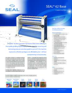 SEAL® 62 Base Laminator The SEAL 62 Base provides the following features: