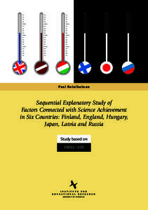 Pa s i R e i n i k a i n e n  Sequential Explanatory Study of Factors Connected with Science Achievement in Six Countries: Finland, England, Hungary, Japan, Latvia and Russia