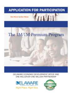 APPLICATION FOR PARTICIPATION  The 1M/1M Premium Program DELAWARE ECONOMIC DEVELOPMENT OFFICE AND ONE MILLION BY ONE MILLION PARTNERSHIP