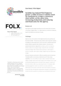 Case Study | FOLX Digital  Sendible has helped FOLX Digital to garner a 230% increase in weekly reach on Facebook for a large e-commerce client whilst, at the same time,