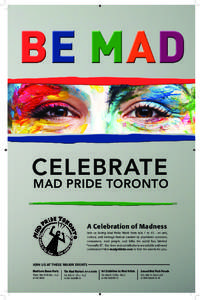 CELEBRATE  MAD PRIDE TORONTO A Celebration of Madness Join us during Mad Pride Week from July 7 to 13 - an arts,