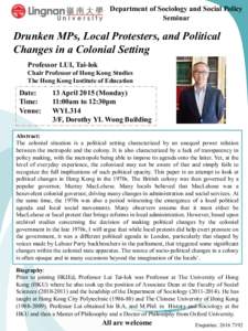 Department of Sociology and Social Policy Seminar Drunken MPs, Local Protesters, and Political Changes in a Colonial Setting Professor LUI, Tai-lok