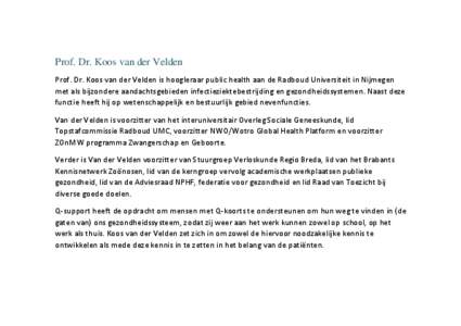 Prof. Dr. Koos van der Velden Prof. Dr. Koos van der Velden is hoogleraar public health aan de Radboud Universiteit in Nijmegen met als bijzondere aandachtsgebieden infectieziektebestrijding en gezondheidssystemen. Naast
