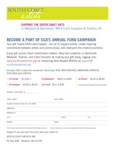 SUPPORT THE SOUTH COAST ARTS in Westport & Dartmouth, MA • Little Compton & Tiverton, RI Become a part of SCA’s Annual Fund Campaign Your gift makes SCA’s work happen. Join us to support artists, create inspiring c