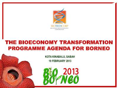 THE BIOECONOMY TRANSFORMATION PROGRAMME AGENDA FOR BORNEO KOTA KINABALU, SABAH 19 FEBRUARY 2013  The outcome of the future