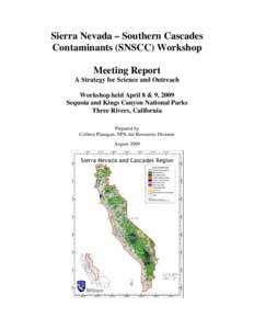 Sierra Nevada – Southern Cascades Contaminants (SNSCC) Workshop Meeting Report A Strategy for Science and Outreach Workshop held April 8 & 9, 2009 Sequoia and Kings Canyon National Parks