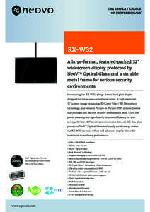 RX-W32 A large-format, featured-packed 32” widescreen display protected by NeoVTM Optical Glass and a durable metal frame for serious security environments.