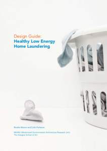 Design Guide: Healthy Low Energy Home Laundering Rosalie Menon and Colin Porteous MEARU (Mackintosh Environmental Architecture Research Unit)