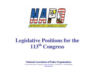 Legislative Positions for the th 113 Congress National Association of Police Organizations 317 South Patrick Street  Alexandria, Virginia[removed]  [removed]  Fax[removed]  www.napo.org 