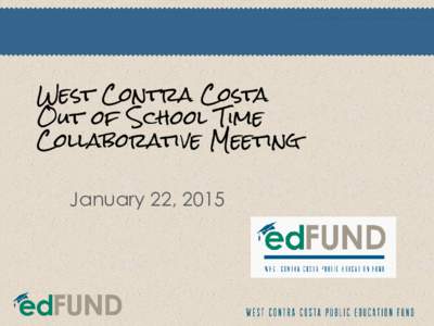 West Contra Costa Out of School Time Collaborative Meeting January 22, 2015