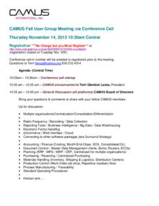 CAMUS Fall User Group Meeting via Conference Call Thursday November 14, [removed]:30am Central Registration ***No Charge but you Must Register*** at: http://www.signupgenius.com/go/8050848AFA723AA8-roundtable1  (registrati