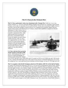 The U.S. Navy in the Vietnam War The U.S. Navy performed a wide array of missions in the Vietnam War. In the air, it was a key partner with the U.S. Air Force during the Rolling Thunder and Linebacker air campaigns again