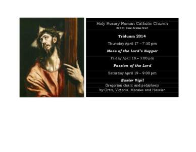Holy Rosary Roman Catholic Church 354 St. Clair Avenue West Triduum 2014 Thursday April 17 – 7:30 pm