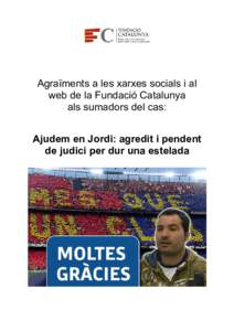 Agraïments a les xarxes socials i al web de la Fundació Catalunya als sumadors del cas: Ajudem en Jordi: agredit i pendent de judici per dur una estelada