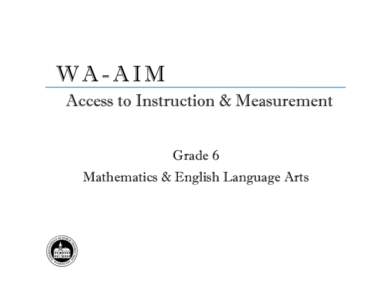 Grade 6 Mathematics & English Language Arts ACCESS POINT FRAMEWORKDS Expanded frameworks aligned to the Common Core State Standards and the Essential Elements1, as well as the WA EALRs in Science, have been developed. T