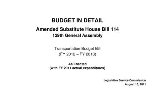 BUDGET IN DETAIL Amended Substitute House Bill 114 129th General Assembly Transportation Budget Bill (FY 2012 – FY[removed]As Enacted