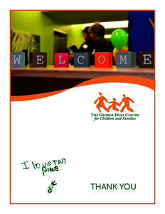 THANK YOU  Open House On January 29, 2015, The George Hull Centre for Children and Families welcomed donors, community partners, dignitaries, clients, staff, board members and friends to the official opening of its new 