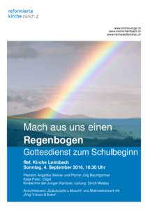 www.kirche-enge.ch www.kirche-leimbach.ch www.kirchewollishofen.ch Mach aus uns einen Regenbogen